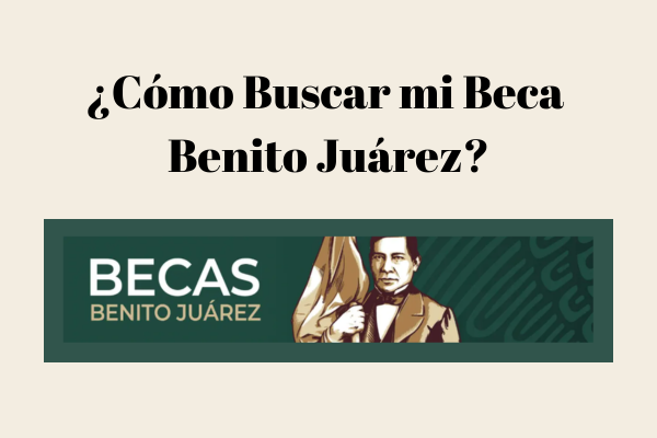 ¿Cómo Buscar mi Beca Benito Juárez? Paso a Paso para Encontrar tu Apoyo