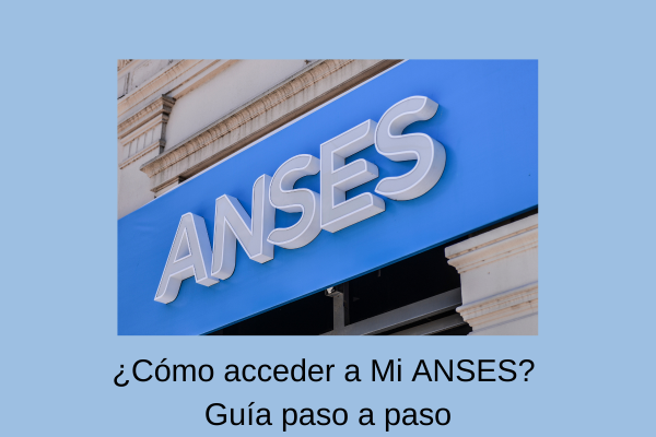 ¿Cómo acceder a Mi ANSES? Guía paso a paso