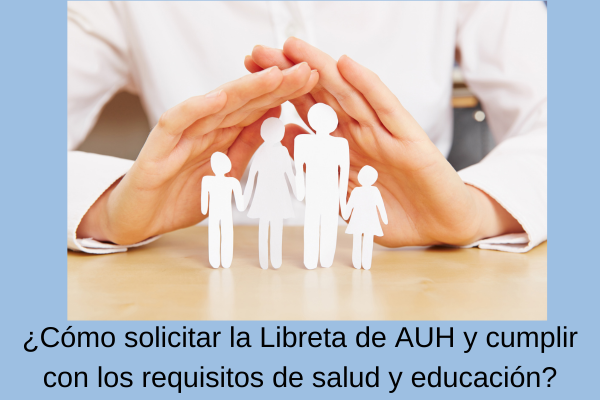 ¿Cómo solicitar la Libreta de AUH y cumplir con los requisitos de salud y educación?